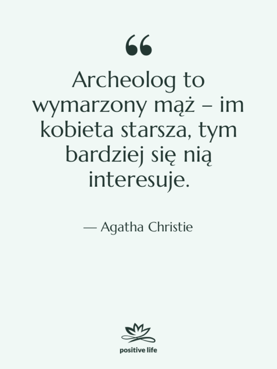 Cytat: Agatha Christie - Archeolog to wymarzony mąż –…