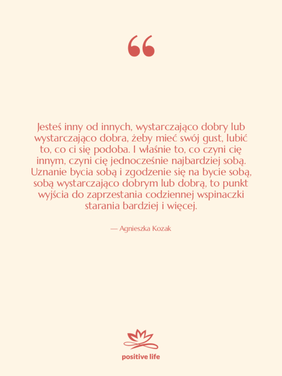 Cytat: Agnieszka Kozak - Jesteś inny od innych, wystarczająco…