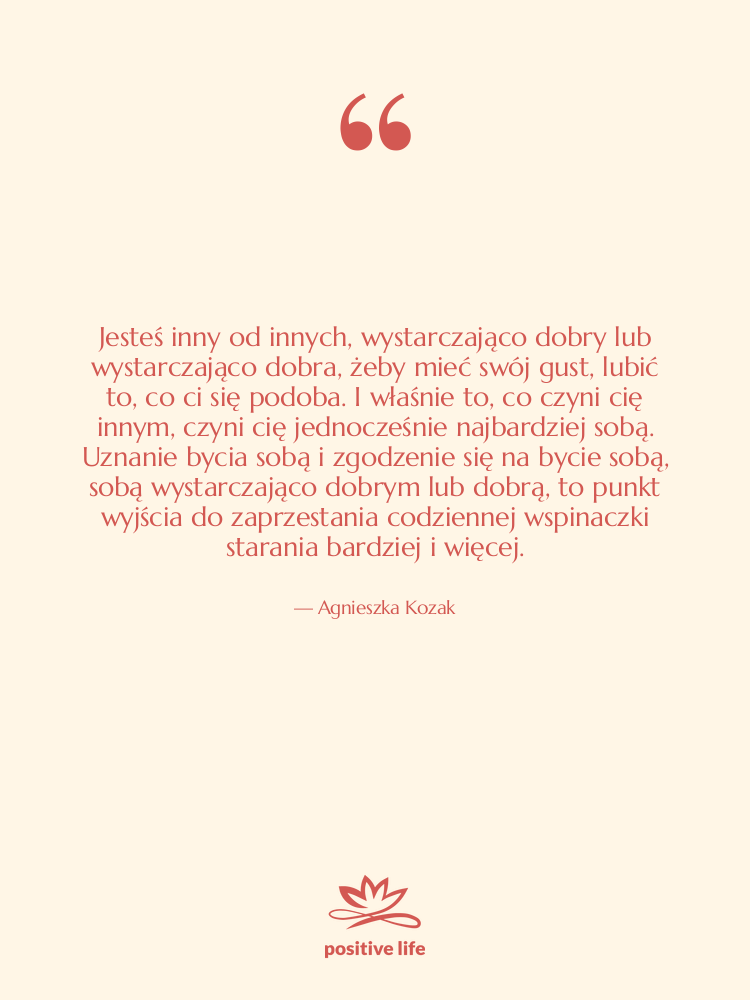 Cytat: Agnieszka Kozak - Jesteś inny od innych, wystarczająco…
