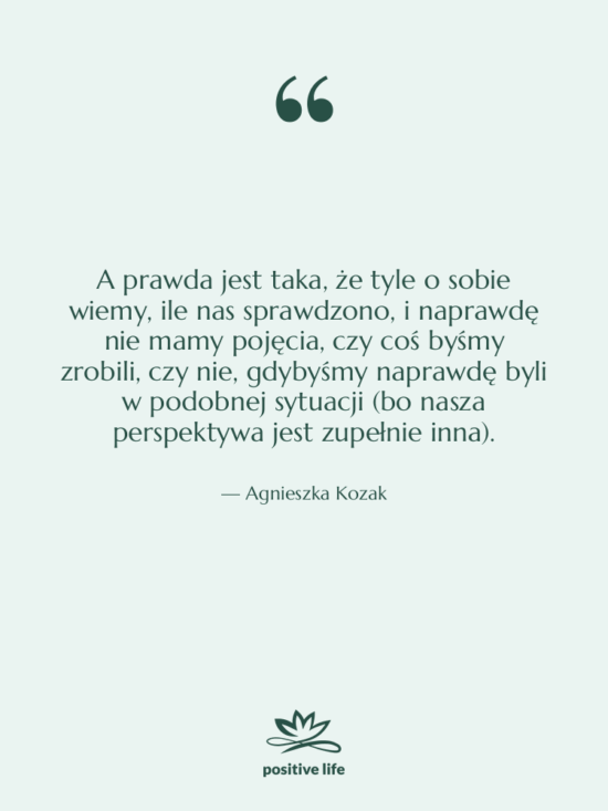 Cytat: Agnieszka Kozak - A prawda jest taka, że…
