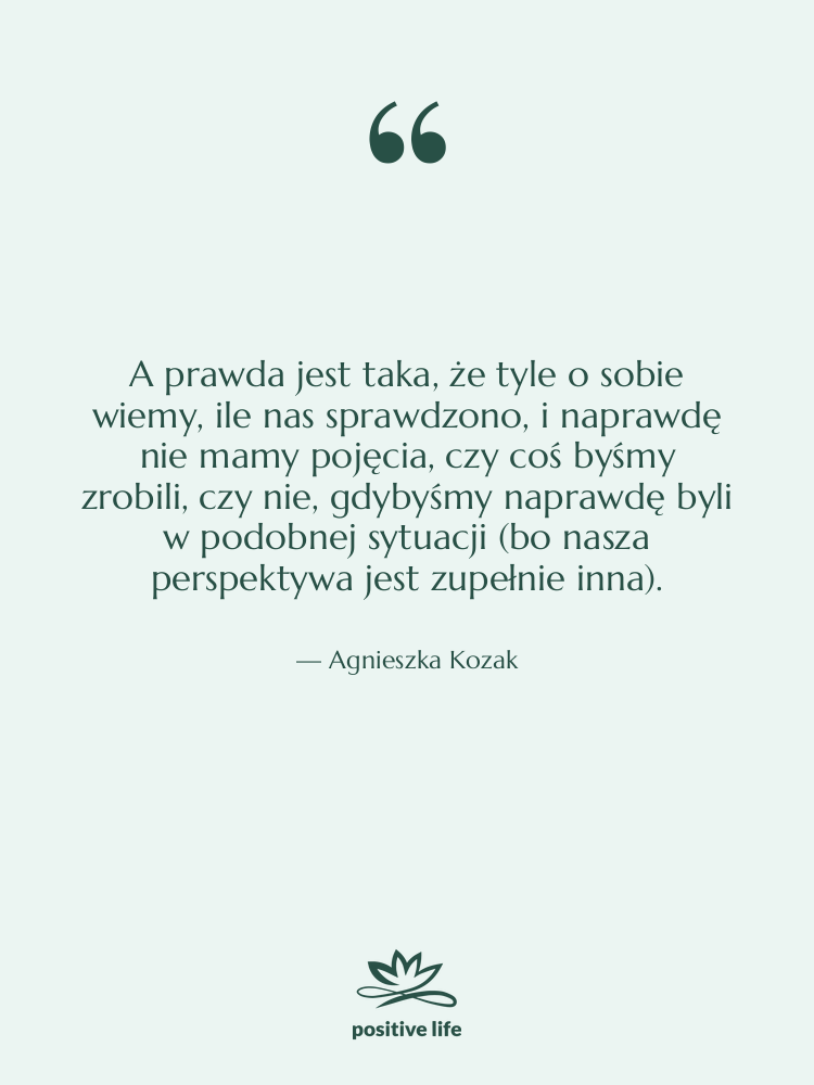 Cytat: Agnieszka Kozak - A prawda jest taka, że…