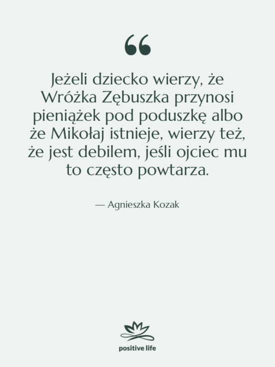 Cytat: Agnieszka Kozak - Jeżeli dziecko wierzy, że Wróżka…
