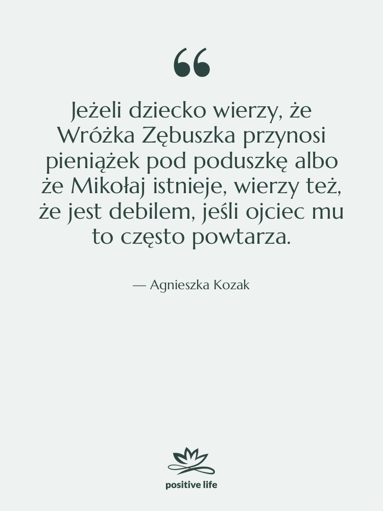 Cytat: Agnieszka Kozak - Jeżeli dziecko wierzy, że Wróżka…