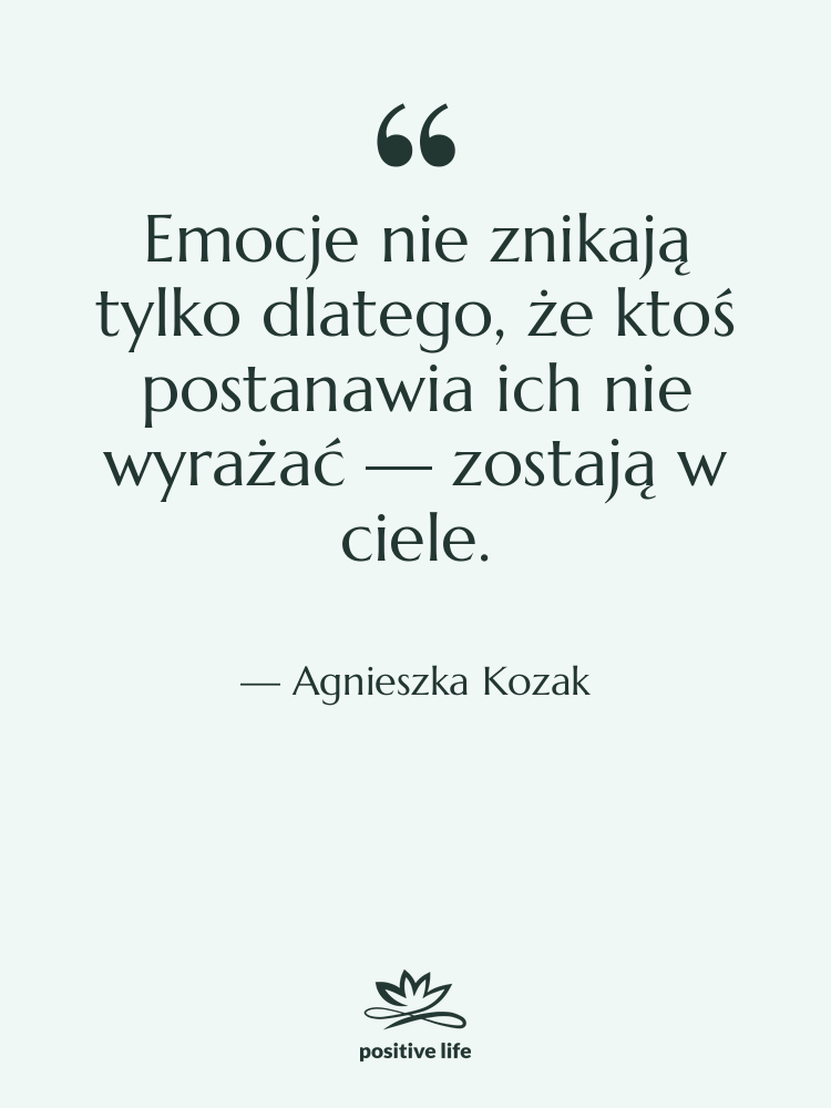 Cytat: Agnieszka Kozak - Emocje nie znikają tylko dlatego,…
