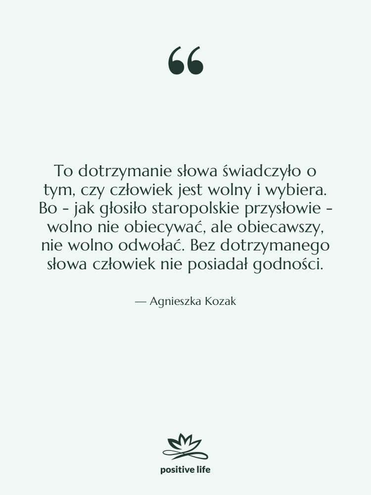 Cytat: Agnieszka Kozak - To dotrzymanie słowa świadczyło o…