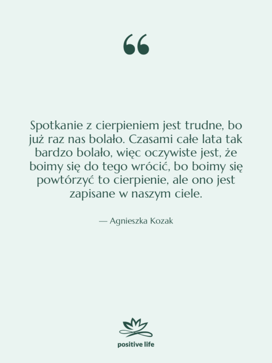 Cytat: Agnieszka Kozak - Spotkanie z cierpieniem jest trudne,…
