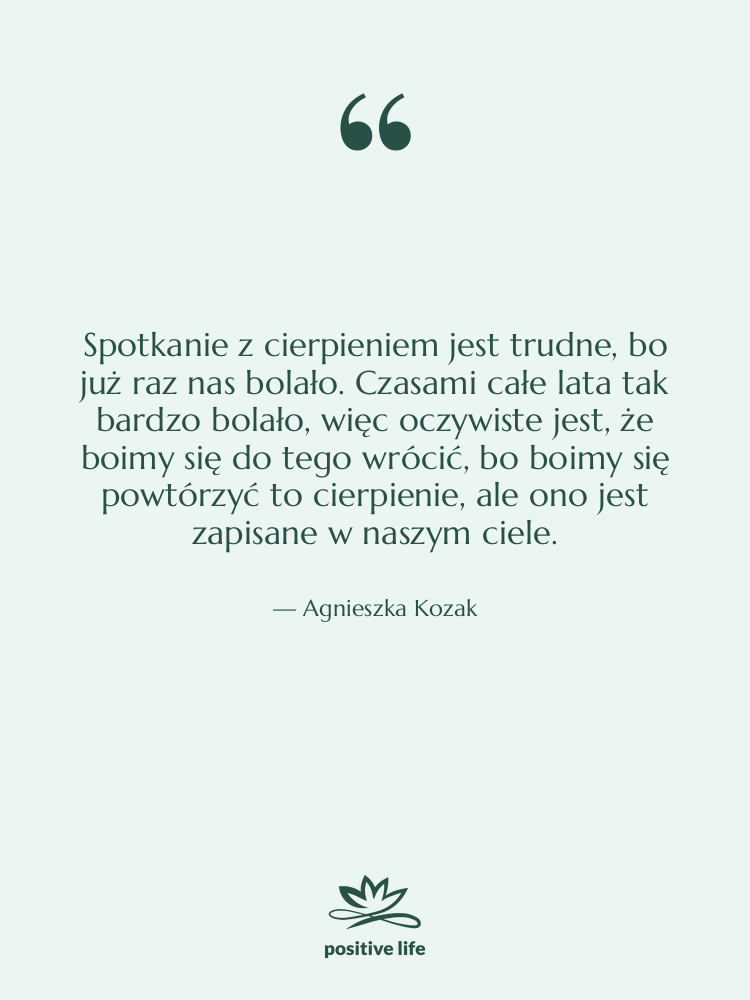 Cytat: Agnieszka Kozak - Spotkanie z cierpieniem jest trudne,…