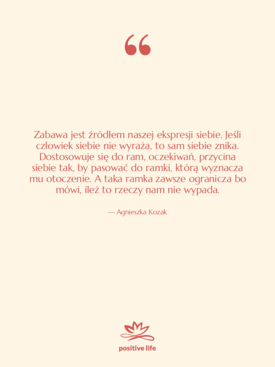 Cytat: Agnieszka Kozak - Zabawa jest źródłem naszej ekspresji…