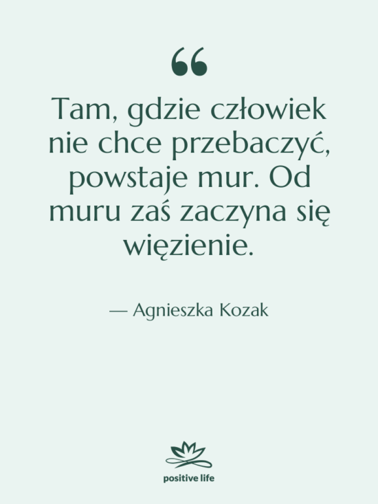 Cytat: Agnieszka Kozak - Tam, gdzie człowiek nie chce…