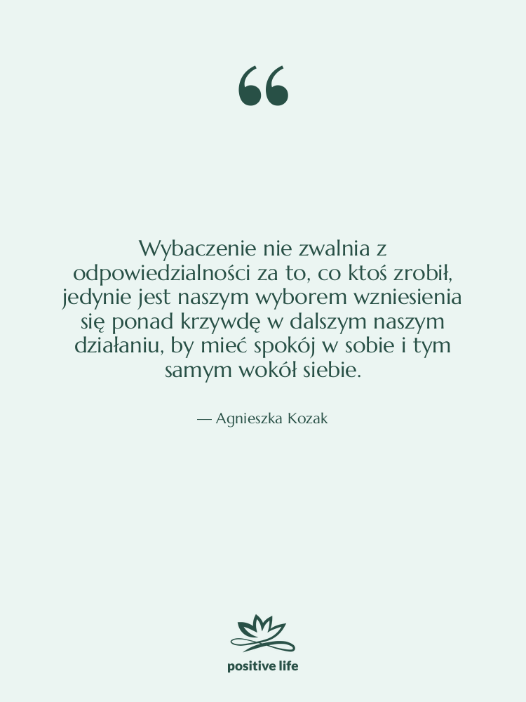 Cytat: Agnieszka Kozak - Wybaczenie nie zwalnia z odpowiedzialności…