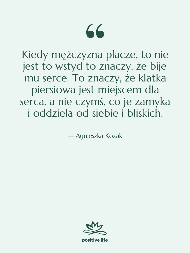 Cytat: Agnieszka Kozak - Kiedy mężczyzna płacze, to nie…