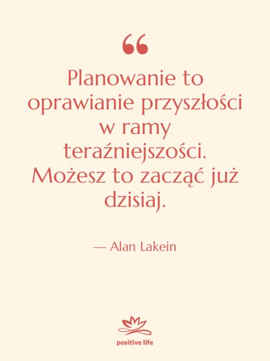 Cytat: Alan Lakein - Planowanie to oprawianie przyszłości w…