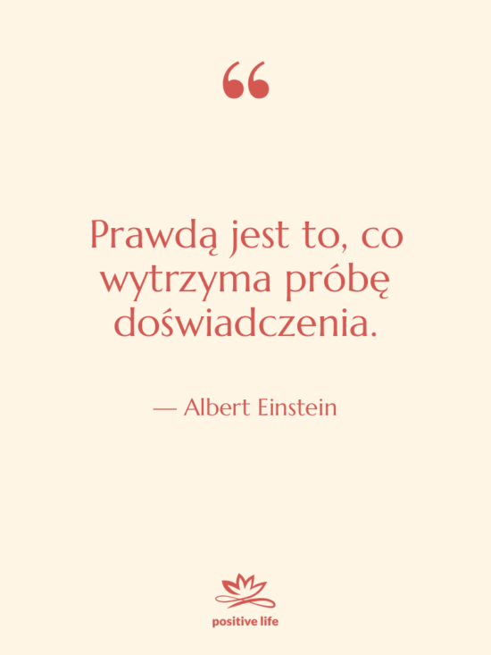 Cytat: Albert Einstein - Prawdą jest to, co wytrzyma…