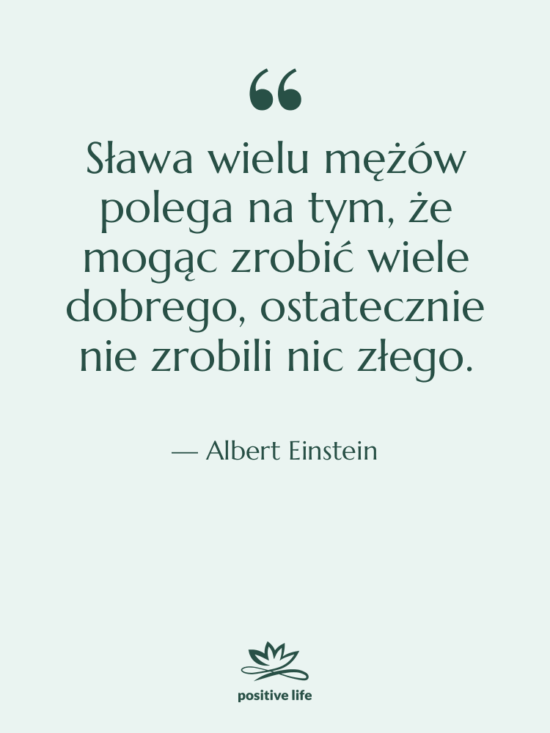 Cytat: Albert Einstein - Sława wielu mężów polega na…