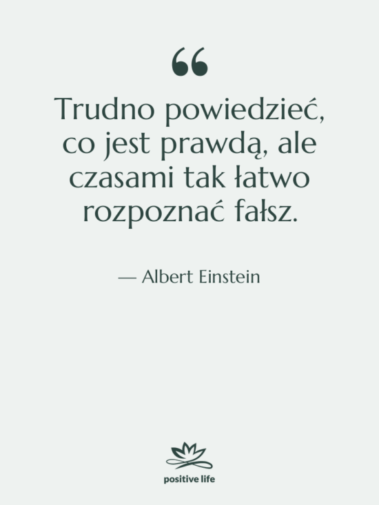 Cytat: Albert Einstein - Trudno powiedzieć, co jest prawdą,…