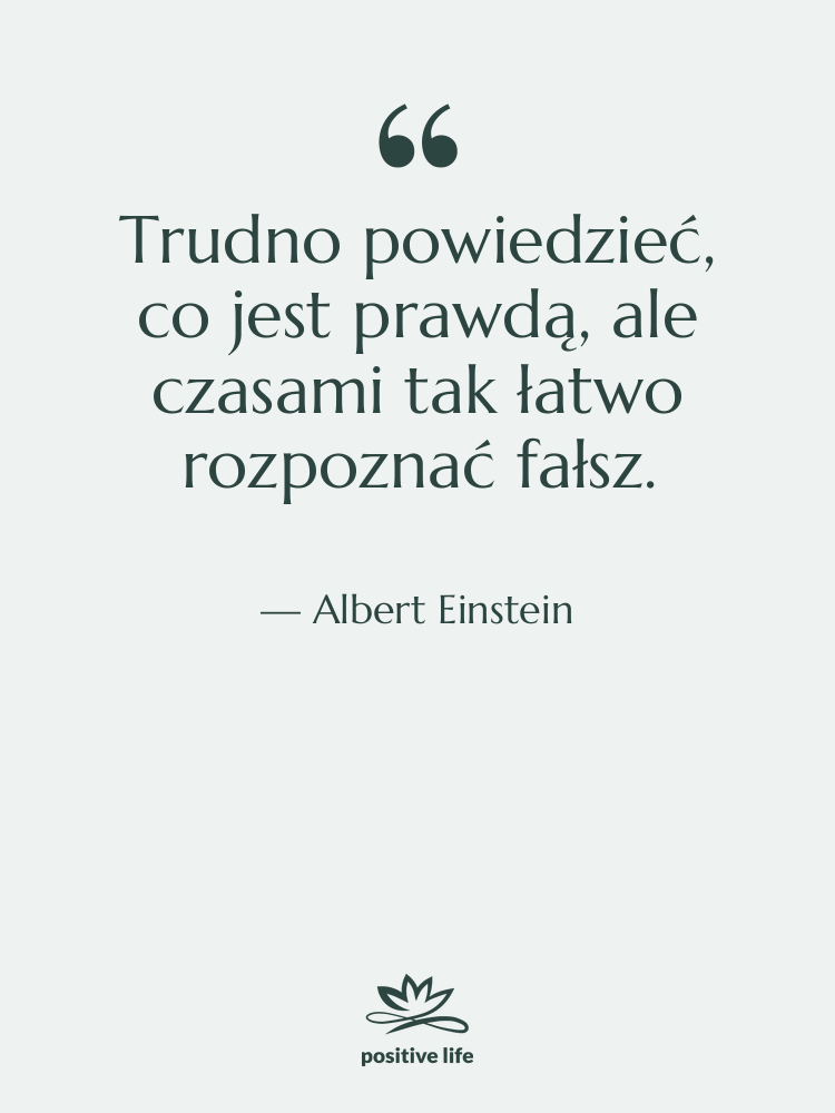 Cytat: Albert Einstein - Trudno powiedzieć, co jest prawdą,…