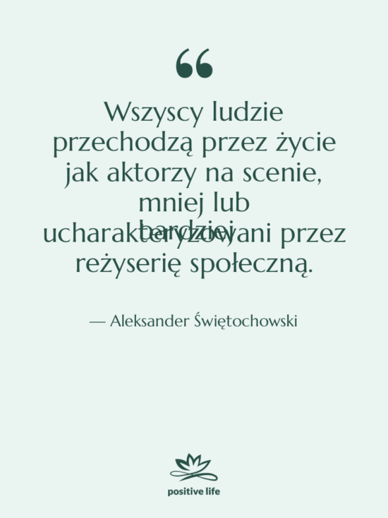 Cytat: Aleksander Świętochowski - Wszyscy ludzie przechodzą przez życie…