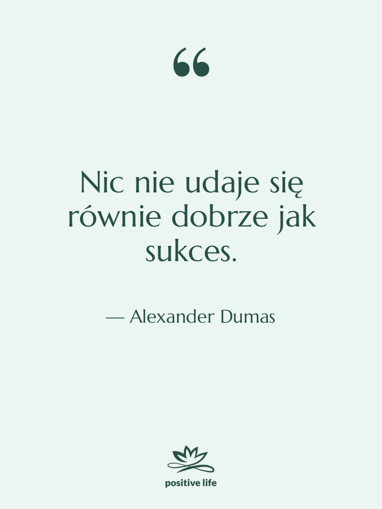 Cytat: Alexander Dumas - Nic nie udaje się równie…