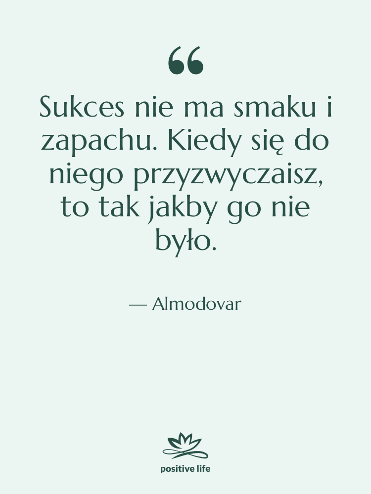 Cytat: Almodovar - Sukces nie ma smaku i…