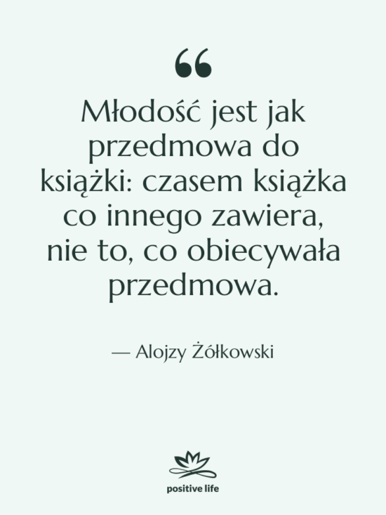 Cytat: Alojzy Żółkowski - Młodość jest jak przedmowa do…
