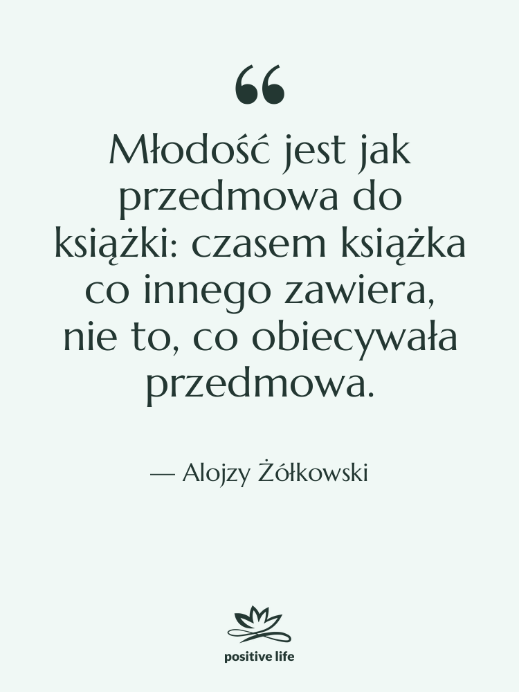 Cytat: Alojzy Żółkowski - Młodość jest jak przedmowa do…