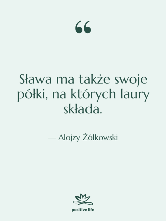 Cytat: Alojzy Żółkowski - Sława ma także swoje półki,…