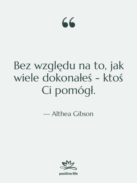 Cytat: Althea Gibson - Bez względu na to, jak…