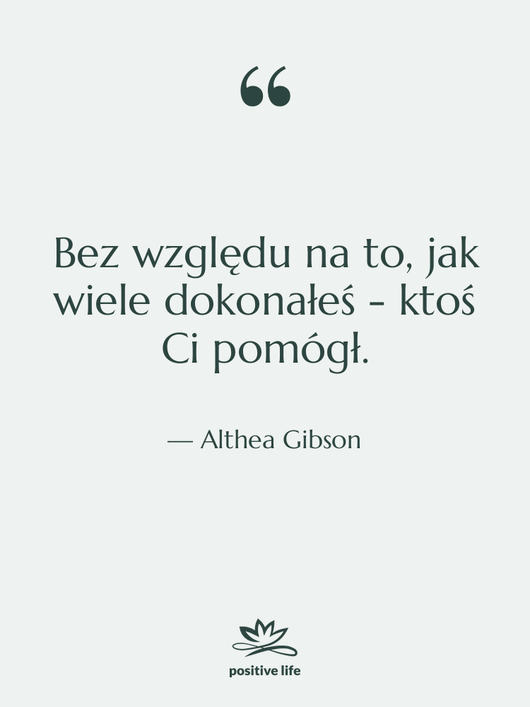 Cytat: Althea Gibson - Bez względu na to, jak…