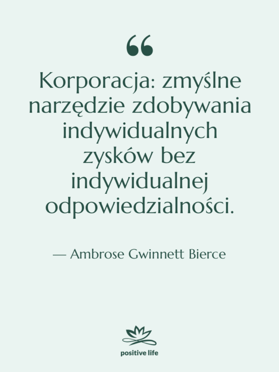 Cytat: Ambrose Gwinnett Bierce - Korporacja: zmyślne narzędzie zdobywania indywidualnych…