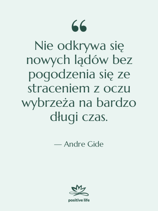 Cytat: Andre Gide - Nie odkrywa się nowych lądów…