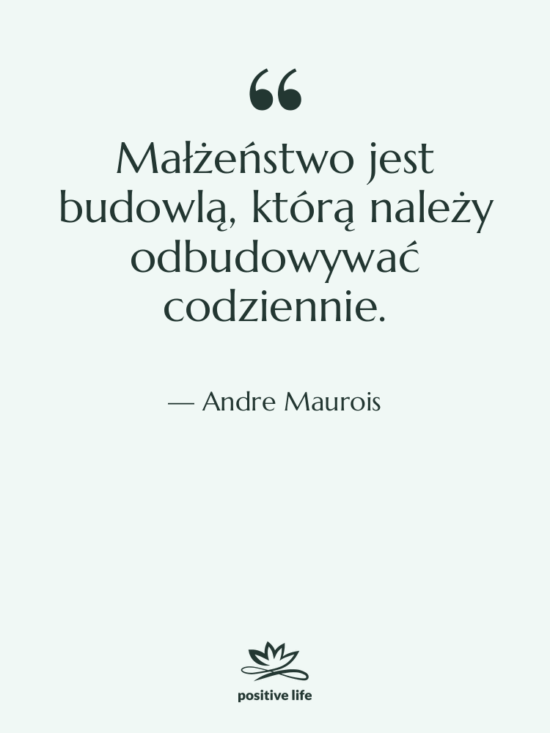 Cytat: Andre Maurois - Małżeństwo jest budowlą, którą należy…