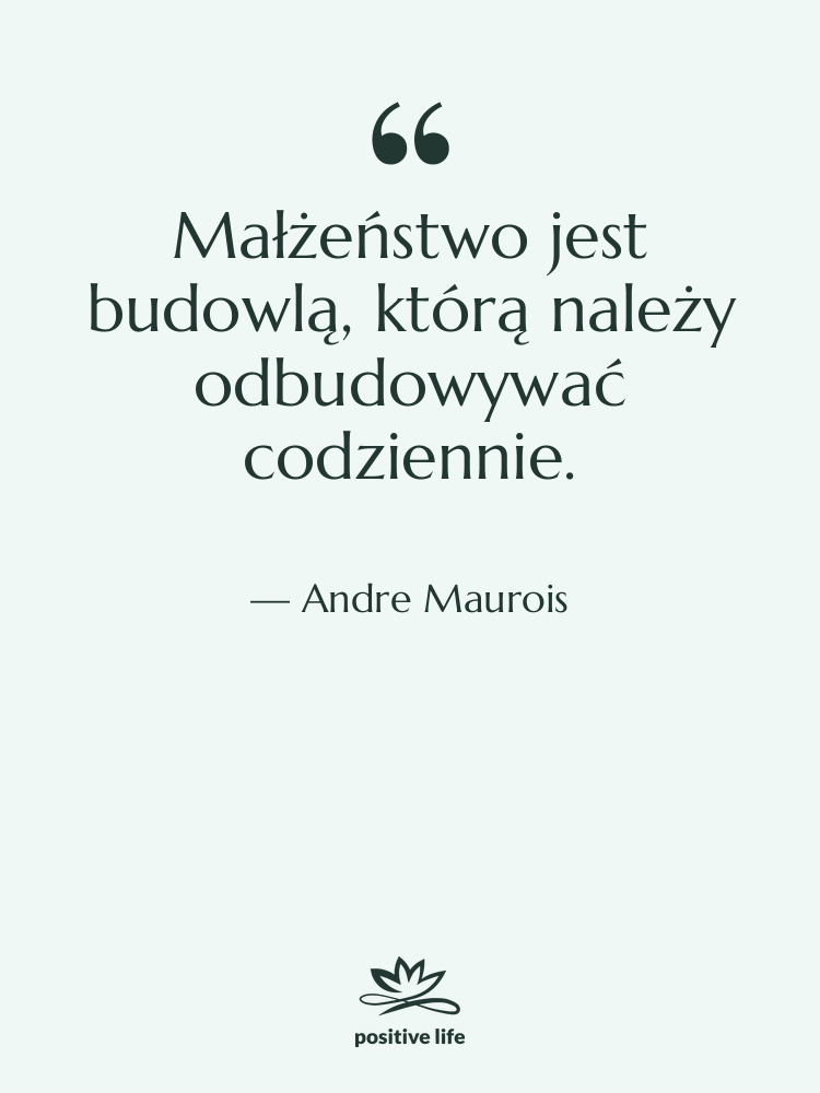 Cytat: Andre Maurois - Małżeństwo jest budowlą, którą należy…