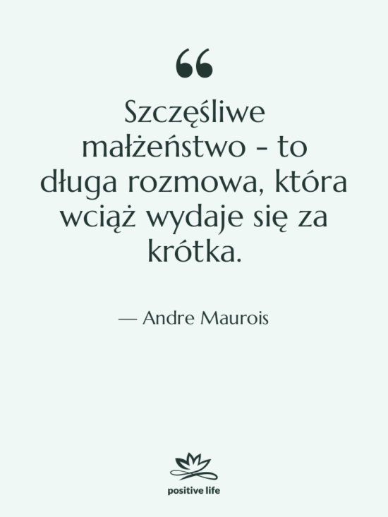 Cytat: Andre Maurois - Szczęśliwe małżeństwo - to długa…