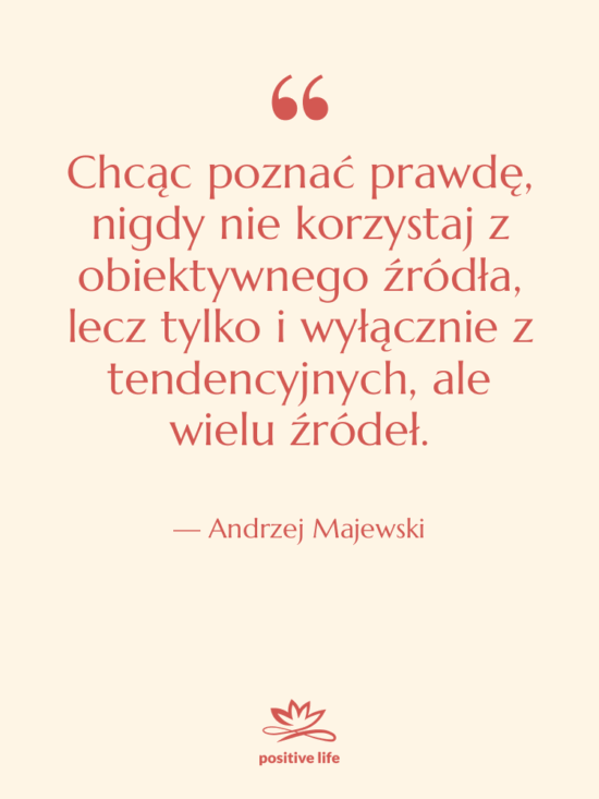 Cytat: Andrzej Majewski - Chcąc poznać prawdę, nigdy nie…