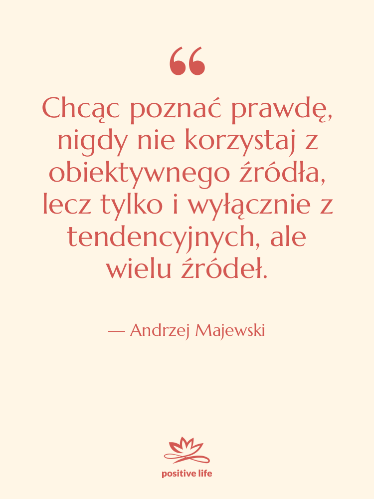 Cytat: Andrzej Majewski - Chcąc poznać prawdę, nigdy nie…