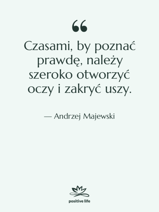 Cytat: Andrzej Majewski - Czasami, by poznać prawdę, należy…