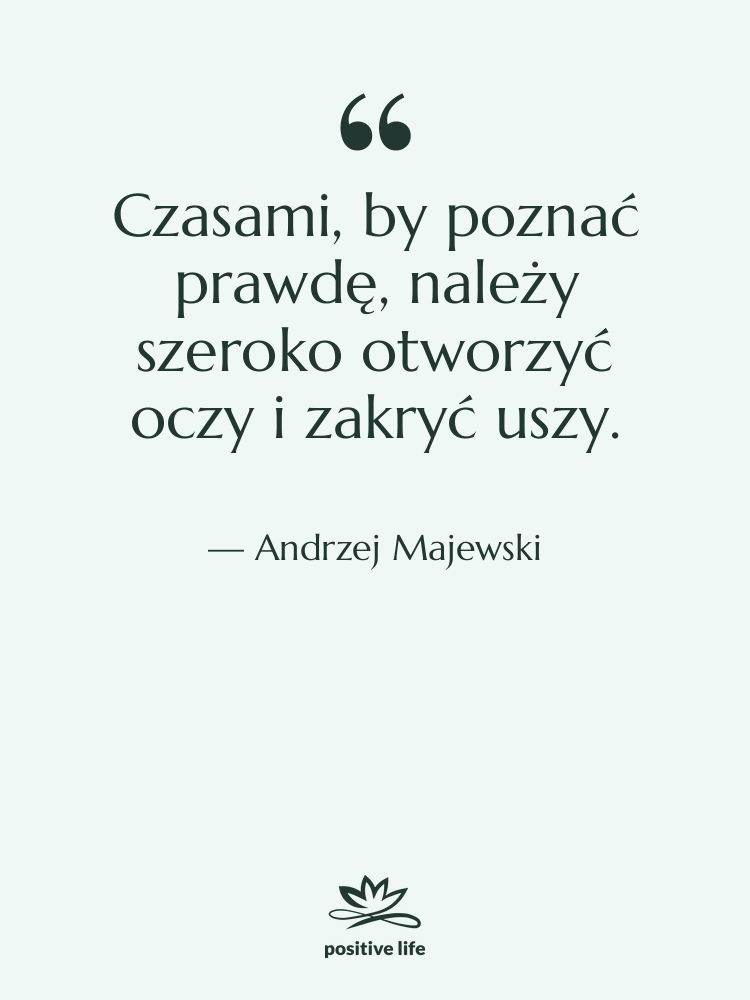 Cytat: Andrzej Majewski - Czasami, by poznać prawdę, należy…