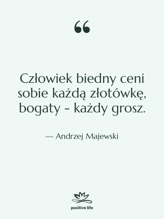 Cytat: Andrzej Majewski - Człowiek biedny ceni sobie każdą…