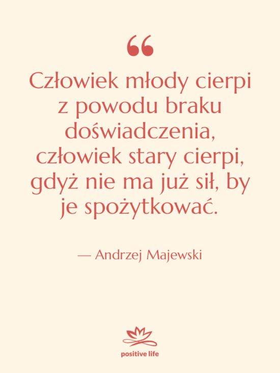 Cytat: Andrzej Majewski - Człowiek młody cierpi z powodu…