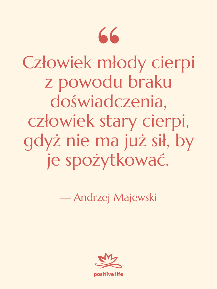 Cytat: Andrzej Majewski - Człowiek młody cierpi z powodu…