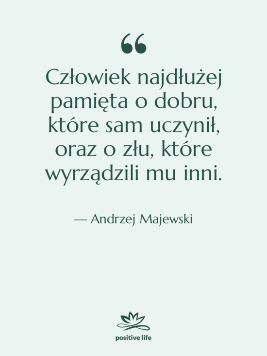 Cytat: Andrzej Majewski - Człowiek najdłużej pamięta o dobru,…