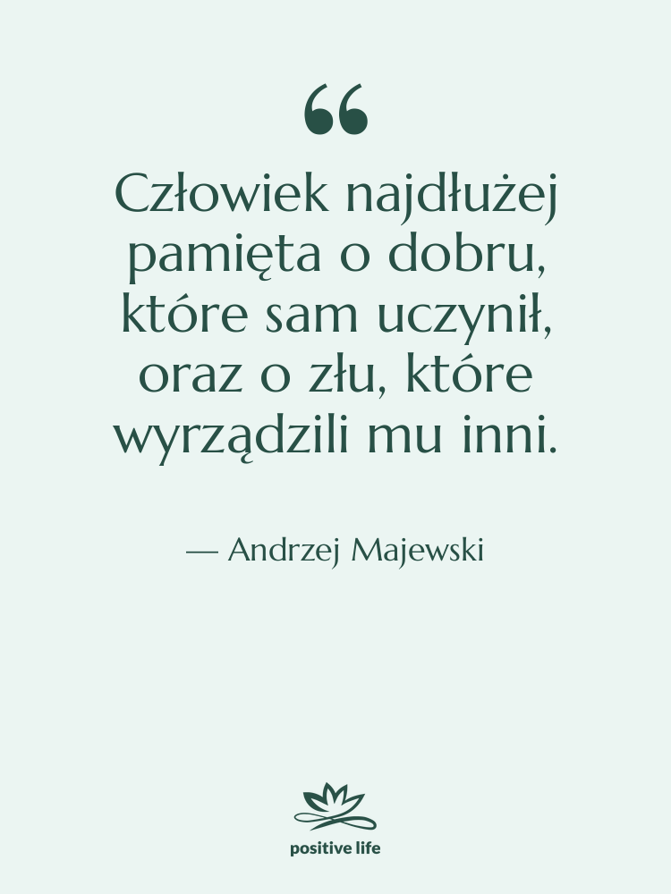 Cytat: Andrzej Majewski - Człowiek najdłużej pamięta o dobru,…