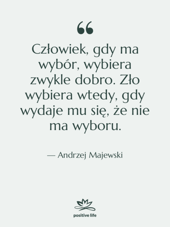 Cytat: Andrzej Majewski - Człowiek, gdy ma wybór, wybiera…