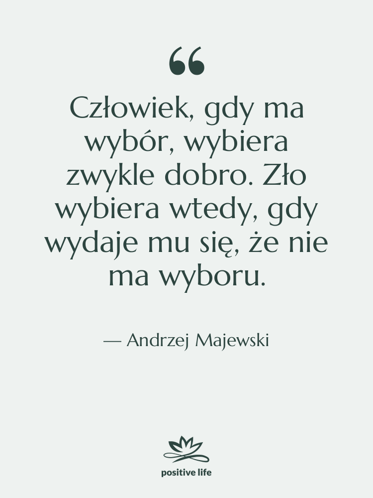 Cytat: Andrzej Majewski - Człowiek, gdy ma wybór, wybiera…