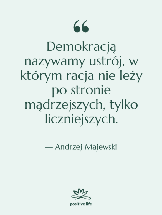 Cytat: Andrzej Majewski - Demokracją nazywamy ustrój, w którym…