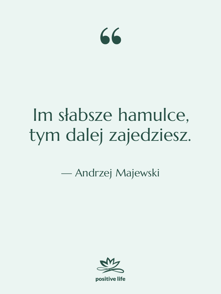 Cytat: Andrzej Majewski - Im słabsze hamulce, tym dalej…