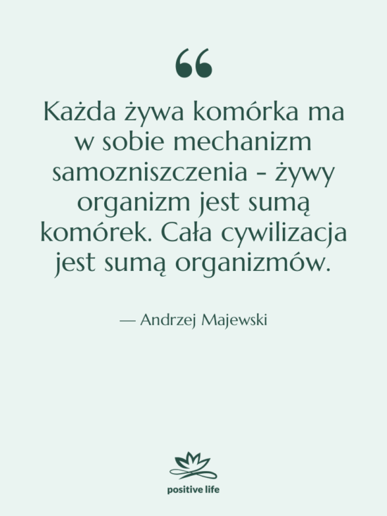Cytat: Andrzej Majewski - Każda żywa komórka ma w…