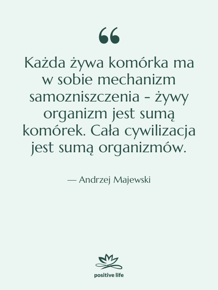 Cytat: Andrzej Majewski - Każda żywa komórka ma w…