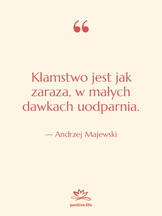 Cytat: Andrzej Majewski - Kłamstwo jest jak zaraza, w…