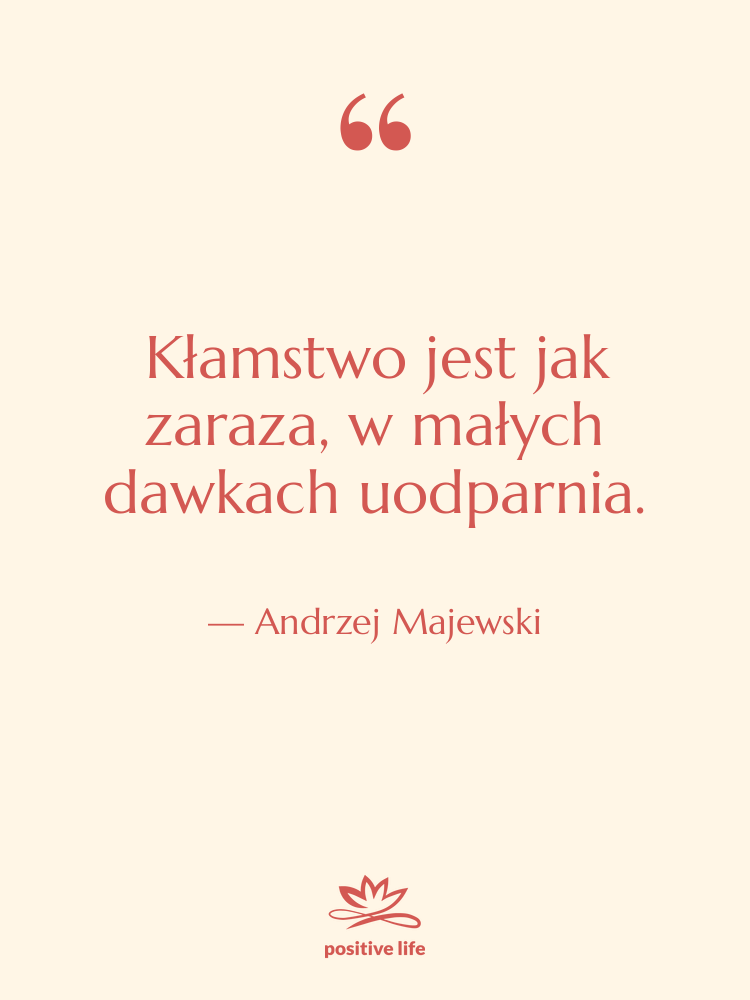 Cytat: Andrzej Majewski - Kłamstwo jest jak zaraza, w…
